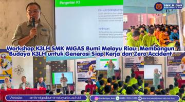 Workshop K3LH SMK MIGAS Bumi Melayu Riau: Membangun Budaya K3LH untuk Generasi Siap Kerja dan Zero Accident